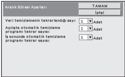 Aralık Süresi Ayarları TAMAM İptal Veri temizlemenin tekrarlandığı sayı: 1 Adet Açılışta otomatik temizleme programı tekrar sayısı: 1 Adet İş sonunda otomatik temizleme programı tekrar sayısı: 1 Adet