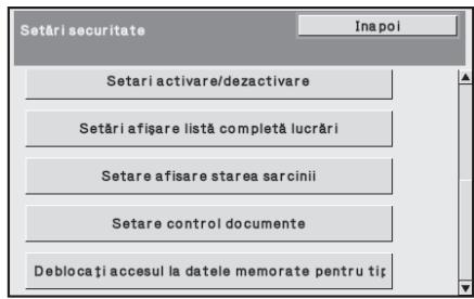Setări securitate Inapoi Setari activare/dezactivare Setări afișare listă completă lucrări Setare afisare starea sarcinii Setare control documente Deblocați accesul la datele memorate pentru tțr