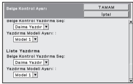 Belge Kontrol Ayarı TAMAM İptal Belge Kontrol Yazdırma Seç: Daima Yazdir Yazdırma Modeli Ayarı: : Model 1 Liste Yazdırma Belge Kontrol Yazdırma Seç: Daima Yazdir Yazdırma Modeli Ayarı: : Model 1