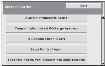 Güvenlik Ayarları Ayarları Etkinleştir/Kapat Tamamı. İşler Listesi Gösterge Ayarları İş Durumu Ekranı Ayarı Belge Kontrol Ayarı Yazdırma-tutma veri kullanımında kilidi bırakma