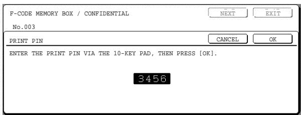 F-CODE MEMORY BOX / CONFIDENTIAL No.003 NEXT EXIT PRINT PIN CANCEL OK ENTER THE PRINT PIN VIA THE 10-KEY PAD, THEN PRESS [OK]. 3456