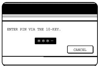 ENTER PIN VIA THE 10-KEY. * * * - CANCEL