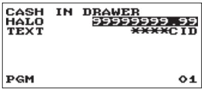CASH IN DRAWER HALO 99999999.99 TEXT ****CID PGM 01