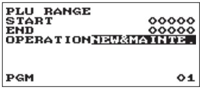 PLU RANGE START 00000 END 00000 OPERATION NEW&MA INTE. PGM 01