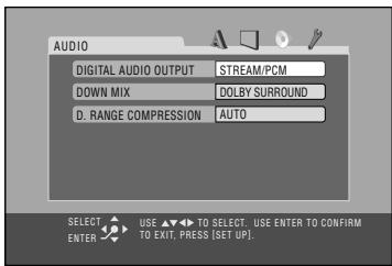 AUDIO DIGITAL AUDIO OUTPUT STREAM/PCM DOWN MIX DOLBY SURROUND D. RANGE COMPRESSION AUTO SELECT USE ▲▼ TO SELECT USE ENTER TO CONFIRM ENTER TO EXIT, PRESS (SET UP).