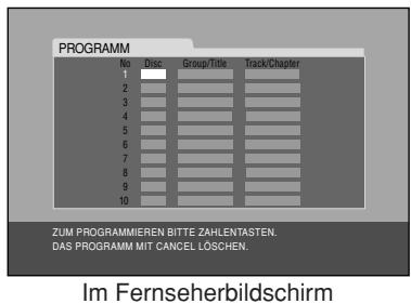 PROGRAMM Wid Disc Group/Title Track/Chapter 1 2 3 4 5 6 7 8 9 10 ZUM PROGRAMMIEREN BITTE ZAHLENTASTEN. DAS PROGRAMM MIT CANCEL LÖSCHEN. Im Fernseherbildschirm
