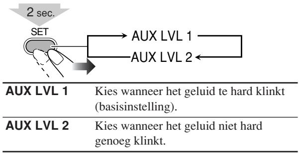 2 sec. SET AUX LVL 1 AUX LVL 2 AUX LVL 1 Kies wanneer het geluid te hard klinkt (basisinstelling). AUX LVL 2 Kies wanneer het geluid niet hard genoeg klinkt.