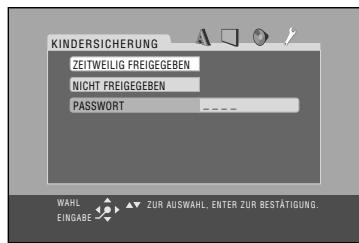 KINDERSICHERUNG ZEITWEILIG FREIGEGEBEN NICHT FREIGEGEBEN PASSWORD ZAUR AUSWAHL, ENTER ZUR BESTÄTIGUNG. WALH EINGABE