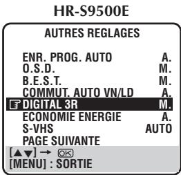 HR-S9500E AUTRES REGLAGES ENR. PROG. AUTO A. O.S.D. M. B.E.S.T. M. COMMUT. AUTO VN/LD A. F DIGITAL 3R M. ECONOMIE ENERGIE A. S-VHS AUTO PAGE SUIVANTE [▲▼] → ⏻ [MENU] : SORTIE