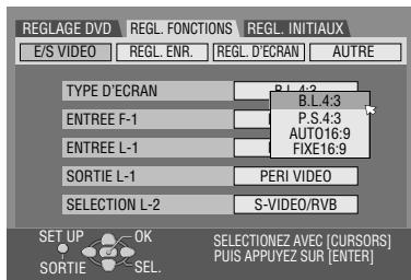 REGLAGE DVD E/S VIDEO REGL. ENR. REGL. INITIAUX AUTRE TYPE D'ECRAN B.L.4:3 B.L.4:3 ENTREE F-1 P.S.4:3 AUTO16:9 ENTREE L-1 FIXE16:9 SORTIE L-1 PERI VIDEO SELECTION L-2 S-VIDEO/RVB SET UP OK SELECTIONZ AVEC [CURSORS] SORTIE SEL. PUIS APPUYEZ SUR [ENTER]