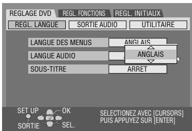 REGLAGE DVD REGL. FUNCTIONS REGL. INITIAUX REGL. LANGUE SORTIE AUDIO UTILITAIRE LANGUE DES MENUS ANGI AIS LANGUE AUDIO ANGLAIS SOUS-TITRE ARRET SET UP OK SELECTIONEZ AVEC (CURSORS) PUIS APPUYEZ SUR [ENTER] SORTIE SEL.