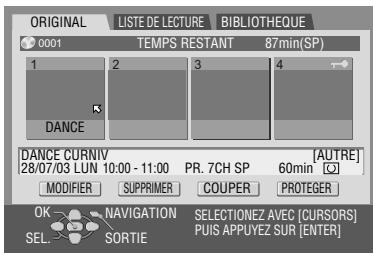 ORIGINAL LISTE DE LECTURE BIBLIOTHEQUE 0001 TEMPS RESTANT 87min(SP) 1 2 3 4 DANCE DANCE CURNIV [AUTRE] 28/07/03 LUN 10:00 - 11:00 PR. 7CH SP 60min MODIFIER SUPPRIMER COUPER PROTEGER OK NAVIGATION SELECTIONEZ AVEC [CURSORS] SEL SORTIE PUIS APPUYEZ SUR [ENTER]
