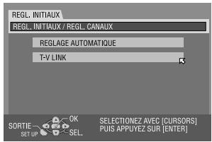 REGL. INITIAUX REGL. INITIAUX / REGL. CANAUX REGLAGE AUTOMATIQUE T-V LINK SORTIE OK SET UP SEL. SELECTIONEZ AVEC [CURSORS] PUIS APPUYEZ SUR [ENTER]