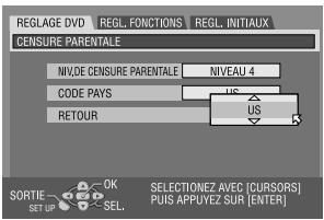 REGLAGE DVD REGL. FONCTIONS REGL. INITIAUX CENSURE PARENTALE NIV,DE CENSURE PARENTALE NIVEAU 4 CODE PAYS US RETOUR US SORTIE OK SELECTIONEZ [AVEC [CURSORS] Puis APPUYEZ SUR [ENTER]