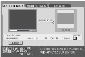 MODIFIER INDEX MODIFIER NOM CATEGORIE PEEMPLACER 00:05:00 DANCE CURRIV 28/07/03 LUN 10:00 - 11:00 PR. 7CH SP 60min AUTRE RETOUR NAVIGATION SORTIE OK SEL. SELECTINME LA SEQUENCE AVEC (PLAYRAUSE 46.) Puis APPUYEZ SUR [ENTER]