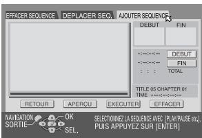 EFFACER SEQUENCE DEPLACER SEQ. AOUTER SEQUENCE DEBUT FIN ---- DEBUT ---- FIN ---- TOTAL TITLE IS CHAPTER 01 TIME ...... RETOUR APERQU EXECUTER EFFACER NAVIGATION OK SORTIE SEL. SELECTINNETA SEQUENCE AIRS (PLAY/PRASE MLC) PUIS APPUVEZ SUR [ENTER]