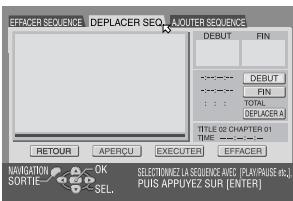 EFFACER SEQUENCE DEPLACER SEQ. ROUTER SEQUENCE DEBUT FIN ---- DEBUT ---- FIN : : TOTAL DEPLACER A TITLE OF CHAPTER 01 TIME : RETOUR APERCU EXCUING EFFACER NAVIGATION OR SORTIE OK SELECTOMEZ LA SEQUENCE INST [PLAYHOUSE NO.] PUI US APPUYEZ SUR [ENTER]