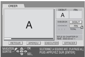 CREER A DEBUT FIN A 0:00:29:24 DEBUT FIN : : : TOTAL TITLE 05 CHAPTER 01 TIME: 00:00.00:53 -- RETOUR APERÇU EXECUTER EFFACER NAVIGATION OK SORTIE SEL. SELECTINMEZ (A SEQUENCE AVEC [PLAYPRAVE W.C.]) PUIS APPUYEZ SUR [ENTER]