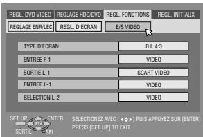 REGL. DVD VIDEO REGLAGE HDD/DVD REGL. FUNCTIONS REGL. INT/AUX REGLAGE ENR/ECR REGL. D'ECRAN E/S VIDEO TYPE D'ECRAN B.L.43 ENTREE F-1 VIDEO SORTIE L-1 SCART VIDEO ENTREE L-1 VIDEO SELECTION L-2 VIDEO SET UP ENTER SELECTIONZ AVEC | PUS APPUEZ SUR [ENTER] SORTILE SEL PRESS [SET UP] TO EXIT