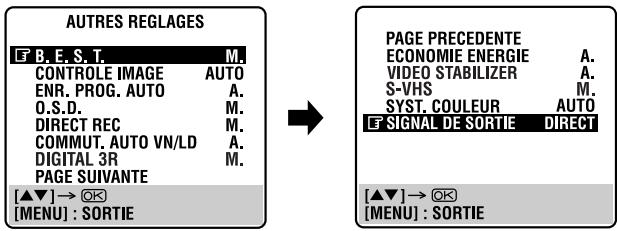 AUTRES REGLAGES B.E.S.T. CONTROLE IMAGE AUTO ENR. PROG. AUTO A. O.S.D. DIRECT REC M. COMMUT. AUTO VN/LD A. DIGITAL 3R M. PAGE SUIVANTE [▲▼] → ⚗ [MENU] : SORTIE PAGE PRECEDENTE ECONOMIE ENERGIE A. VIDEO STABILIZER A. S-VHS M. SYST. COULEUR AUTO F SIGNAL DE SORTIE DIRECT [▲▼] → ⚗ [MENU] : SORTIE