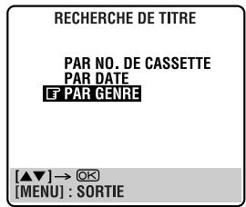 RECHERCHE DE TITRE PAR NO. DE CASSETTE PAR DATE LT PAR GENRE [▲▼]→ OK [MENU] : SORTIE