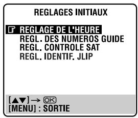 REGLAGES INITIAUX F REGLAGE DE L'HEURE REGL. DES NUMEROS GUIDE REGL. CONTROLE SAT REGL. IDENTIF. JLIP [▲▼] → OK [MENU] : SORTIE