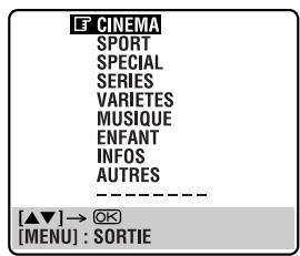 CINEMA SPORT SPECIAL SERIES VARIETES MUSIQUE ENFANT INFOS AUTRES [▲▼] → OK [MENU] : SORTIE