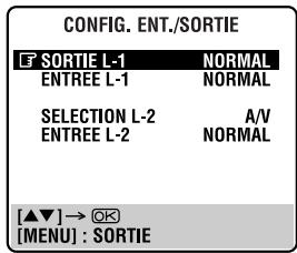 CONFIG. ENT./SORTIE F SORTIE L-1 NORMAL ENTREE L-1 NORMAL SELECTION L-2 A/V ENTREE L-2 NORMAL [▲▼] → OK [MENU] : SORTIE