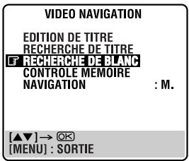 VIDEO NAVIGATION EDITION DE TITRE RECHERCHE DE TITRE F RECHERCHE DE BLANC CONTROLE MEMOIRE NAVIGATION : M. [▲▼] → ⚙ [MENU] : SORTIE