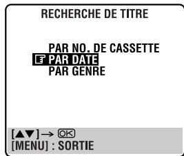RECHERCHE DE TITRE PAR NO. DE CASSETTE F PAR DATE PAR GENRE [▲▼]→ ⚙ [MENU] : SORTIE