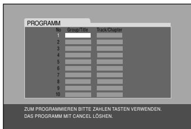 PROGRAMM No Group/Title Track/Chapter 1 2 3 4 5 6 7 8 9 10 ZUM PROGRAMMIEREN BITTE ZAHLEN TASTEN VERWENDEN. DAS PROGRAMM MIT CANDEL LÖSHEN.