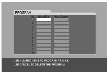 PROGRAM No Group/Title Track/Chapter 1 2 3 4 5 6 7 8 9 10 USE NUMERIC KEYS TO PROGRAM TRACKS. USE CANCEL TO DELETE THE PROGRAM.