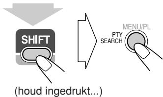 SHIFT (houd ingedrukt...) MENU/PL PTY SEARCH