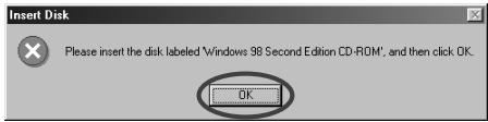 Insert Disk Please insert the disk labeled 'Windows 98 Second Edition CD-ROM', and then click OK.