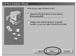 Add New Hardware Wizard What do you want Windows to do? • Search for the best driver for your device. (Recommended) • Display a list of all the drivers in a specific location, so you can select the drive you want. < Back Next > Cancel