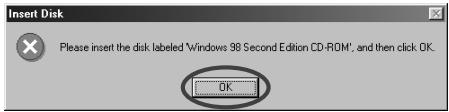 Insert Disk Please insert the disk labeled 'Windows 98 Second Edition CD-ROM', and then click OK.