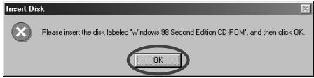 Insert Disk Please insert the disk labeled 'Windows 98 Second Edition CD-ROM', and then click OK. OK