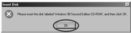 Insert Disk Please insert the disk labeled 'Windows 98 Second Edition CD-ROM', and then click OK.