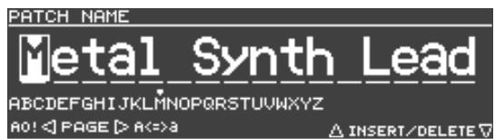PATCH NAME Metal Synth Lead ABCDEFGHIJKLMNOPQRSTUVWXYZ A0! A=>3 INSERT/DELETE