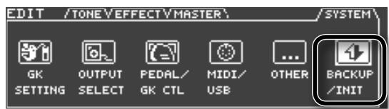 EDIT /TONE\EFFECT\MASTER\ /SYSTEM\ GK OUTPUT PEDAL/ MIDI/ ... SETTING SELECT GK CTL USB OTHER BACKUP /INIT