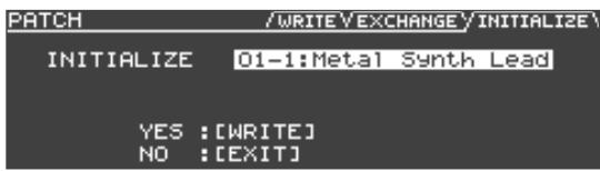 PATCH /WRITE V EXCHANGE/INITIALIZE INITIALIZE 01-1:Metal Synth Lead YES : [WRITE] NO : [EXIT]