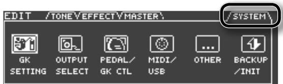 EDIT /TONE\EFFECT\MASTER\ GK SETTING OUTPUT SELECT PEDAL/ GK CTL MIDI/ USB OTHER BACKUP /INIT /SYSTEM