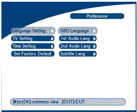 Preference Language Setting OSD Language TV Setting 1st Audio Lang Time Setting 2nd Audio Lang Set Factory Default Subtitle Lang [▶]or[OK]: submenu view [EXIT]:EXIT