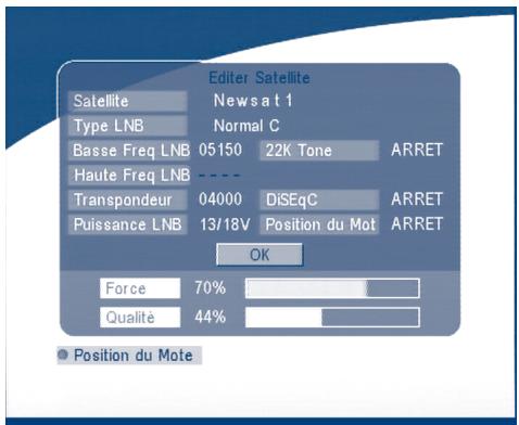 Editor Satellite Satellite Newsat 1 Type LNB Normal C Basse Freq LNB 05150 22K Tone ARRET Haute Freq LNB ---- Transpondeur 04000 DiSEqC ARRET Puissance LNB 13/18V Position du Mot ARRET OK Force 70% Qualité 44% • Position du Mote