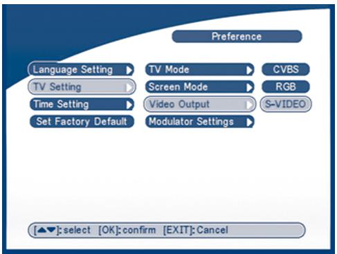 Preference Language Setting ▶ TV Mode ▶ CVBS TV Setting ▶ Screen Mode ▶ RGB Time Setting ▶ Video Output ▶ S-VIDEO Set Factory Default Modulator Settings ▶ [▲▼]:select [OK]:confirm [EXIT]:Cancel