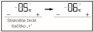 -09τ Stiskněte 1krát tlačítko „+” → -08τ +