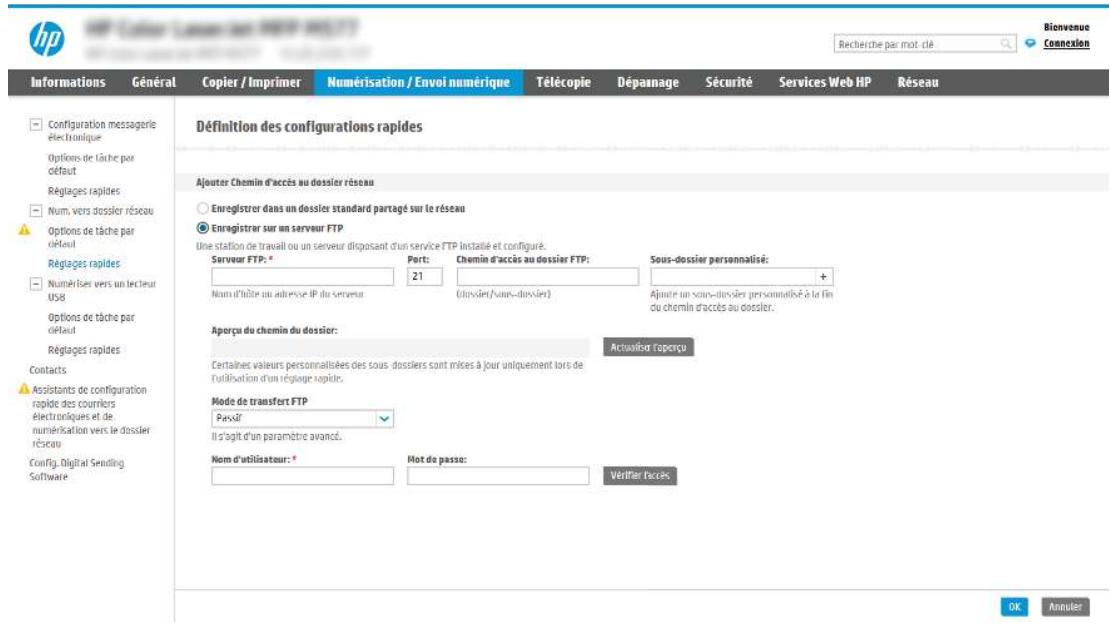 hp Recherche par mot. clé Bionvenue Connexion Informations Général Copier / Imprimer Numérisation / Envoi numérique Télécopie Dépaillage Sécurité Services Web HP Réseau Définition des configurations rapides Ajouter Chemin d'accès au dossier réseau Enregistrer dans un dossier standard partagé sur le réseau Enregistrer sur un serveur FTP Une station de travail ou un serveur disposant d'un service FTP installé et configuré. Serveur FTP: * Port: 21 Chemin d'accès au dossier FTP: (Sous-dossier personnatisé: Nom d'altte au adresse IP du serveur (clouvier/snon-dossier) Ajoute un sous-dossier personnalisé à la fin du chemin d'accès au dossier. Aporçu du chemin du dossier: Certaines valeurs personnalisées des sous-dossiers sont mises à jour uniquement lors de l'utilisation d'un réglage rapide. Actuaïcar l'opercu Mode de transfert FTP Passif Il s'agit d'un paramètre avancé. Nom d'utilisateur: * Mot de passe: Vérifier faces Config. Digital Sending Software Configuration messageire électronique Options de tâche par défaut Réglages rapides Num. vers dossier réseau Options de tâche par défaut Réglages rapides Numériser vers un lecteur US8 Options de tâche par défaut Réglages rapides Contacts Assistants de configuration rapide des couriers électroniques et de numérisation vers le dossier réseau Config. Digital Sending Software