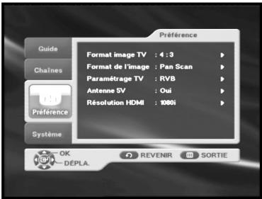 Préférence Format image TV : 4 : 3 Format de l'image : Pan Scan Paramétrage TV : RVB Antenne SV : Oui Résolution HDMI : 1000i Système OK DEPLA. REVENIR SORTIE