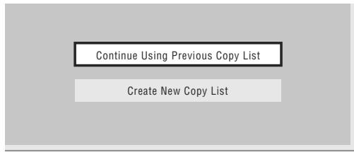 PIONEER DVR 645 H - Si l'appareil contient déjà une liste de copie,CHOISSEZ 'Create New Copy List' ou 'Continue Using Previous Copy List'. - 1