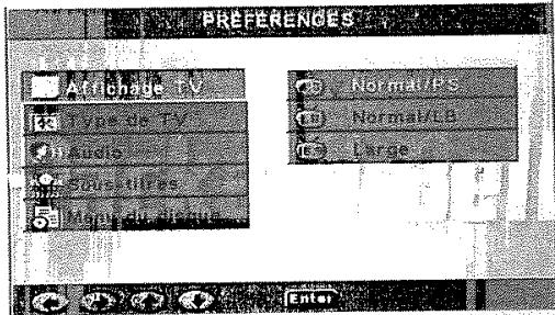 PREFERENCES Affichage TV Type de TV Audio Sous-tilles Mou-électrique Normat/PS Normal/LO Large Enter